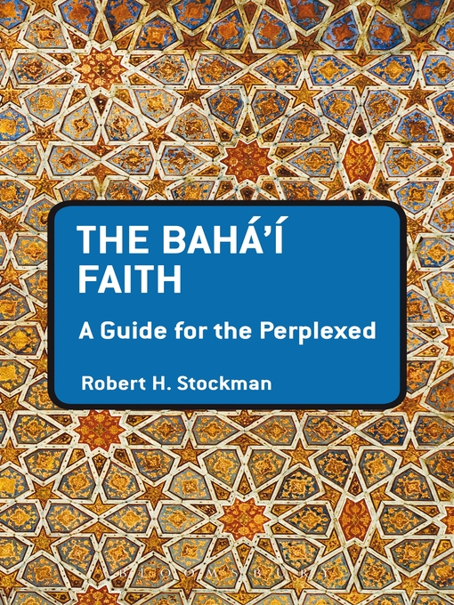 Title details for The Baha'i Faith by Robert H. Stockman - Available